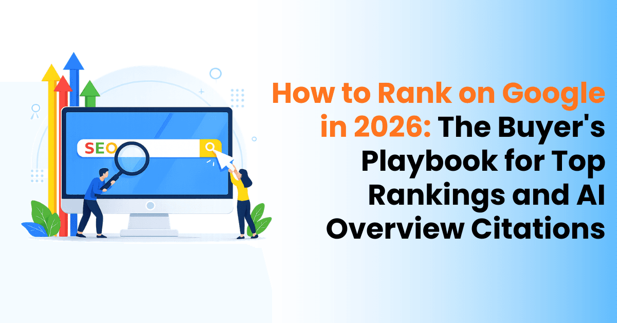 How to Rank on Google in 2026: The Buyer's Playbook for Top Rankings and AI Overview Citations
