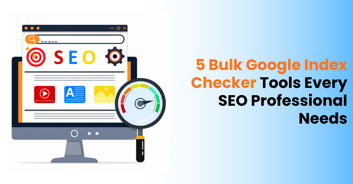 5 Bulk Google Index Checker Tools Every SEO Professional Needs