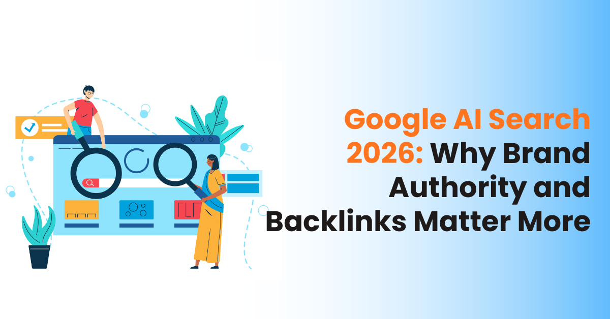 Google AI Search 2026: Why Brand Authority and Backlinks Matter More
