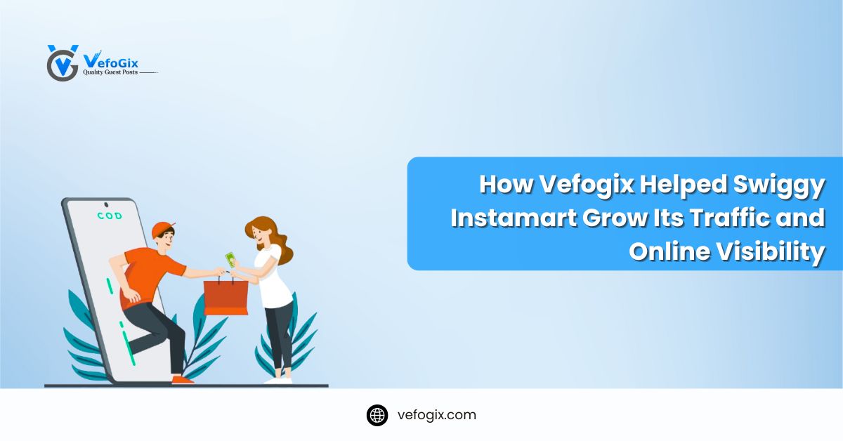 How Vefogix Helped Swiggy Instamart Grow Its Traffic and Online Visibility