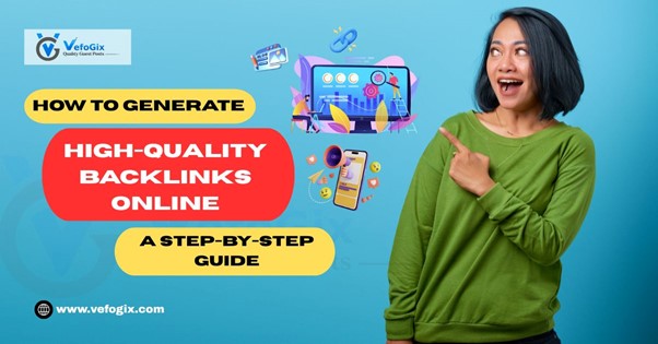 How to Generate High-Quality Backlinks Online: A Step-by-Step Guide