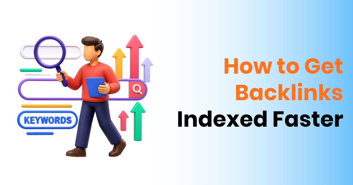 How to Get Backlinks Indexed Faster