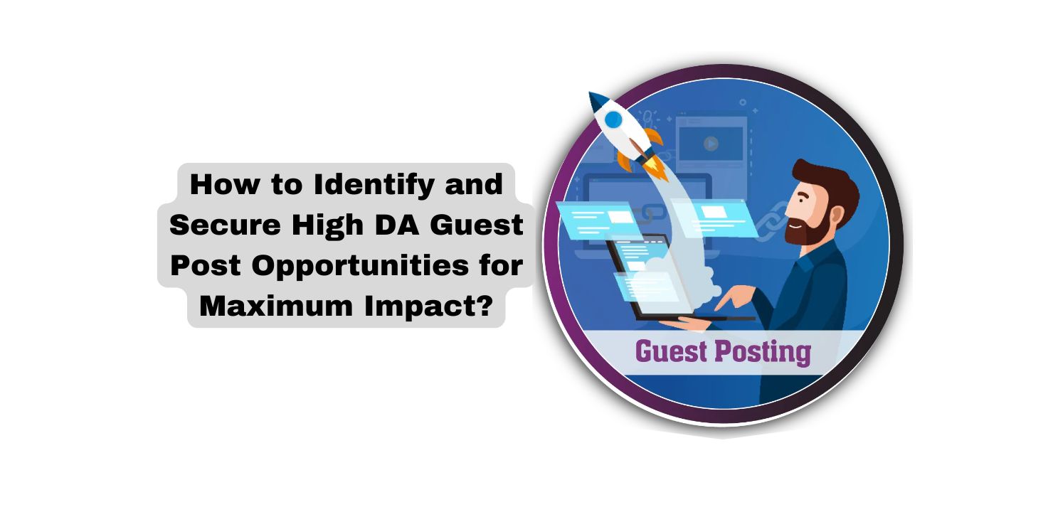 How to Identify and Secure High DA Guest Post Opportunities
