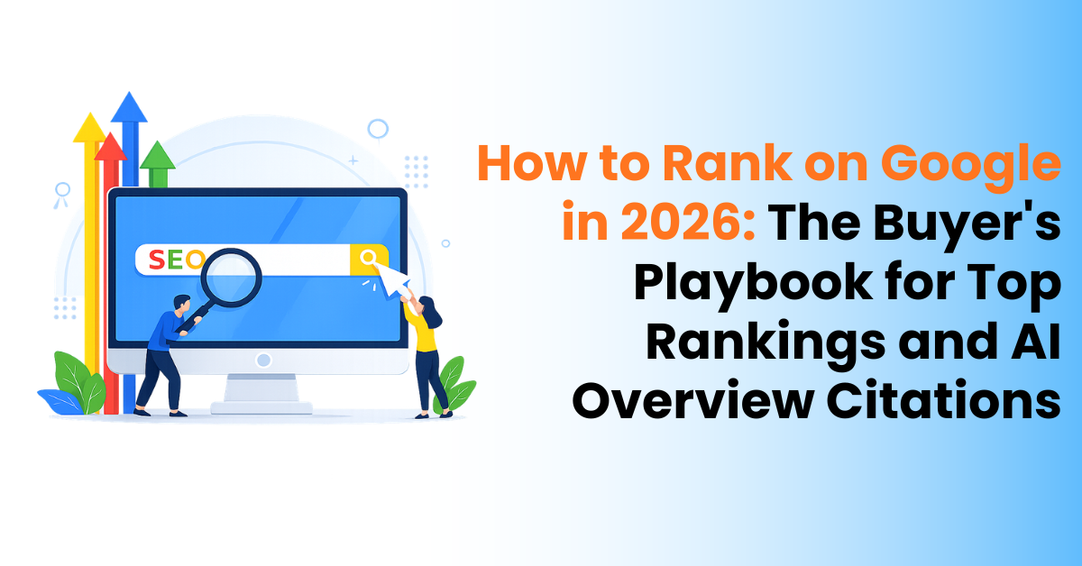 How to Rank on Google in 2026: The Buyer's Playbook for Top Rankings and AI Overview Citations