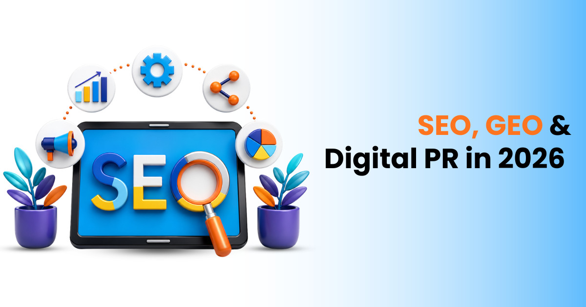 SEO, GEO & Digital PR in 2026: How Brands Build Search Authority Across Google and AI