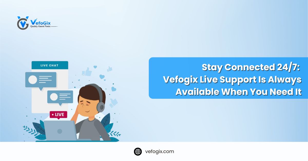 Stay Connected 24/7: Vefogix Live Support Is Always Available When You Need It