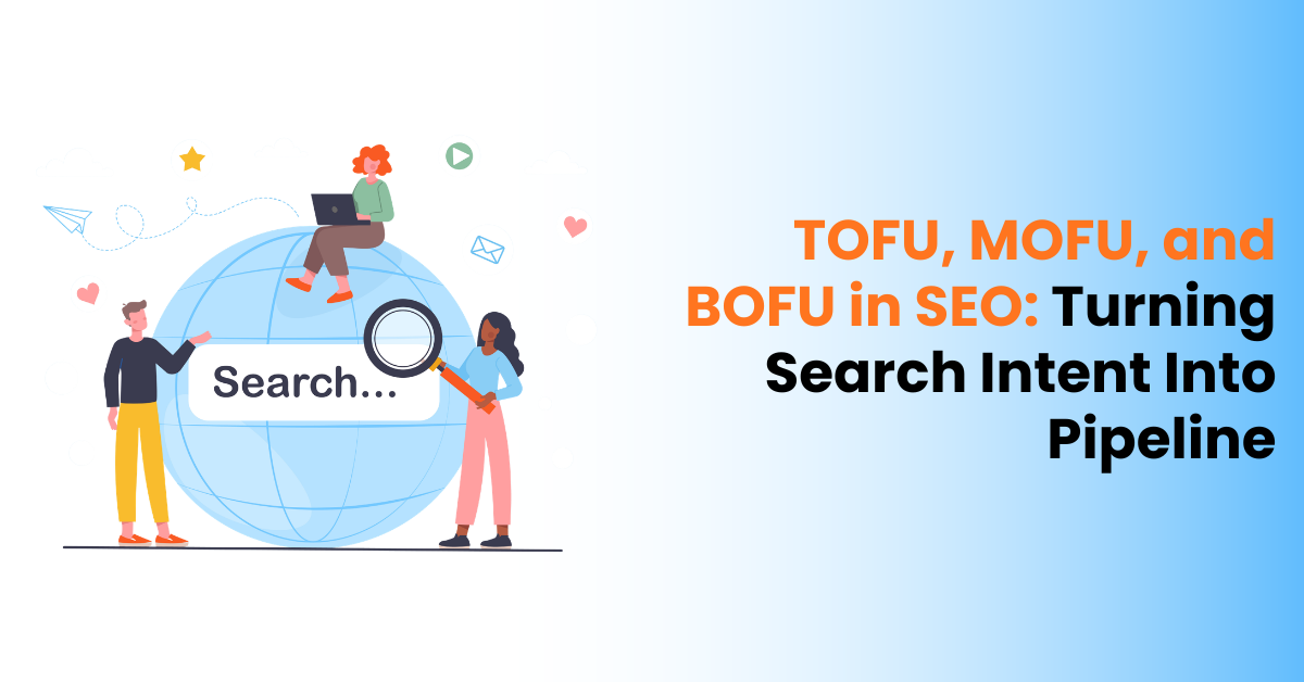 TOFU, MOFU, and BOFU in SEO: Turning Search Intent Into Pipeline