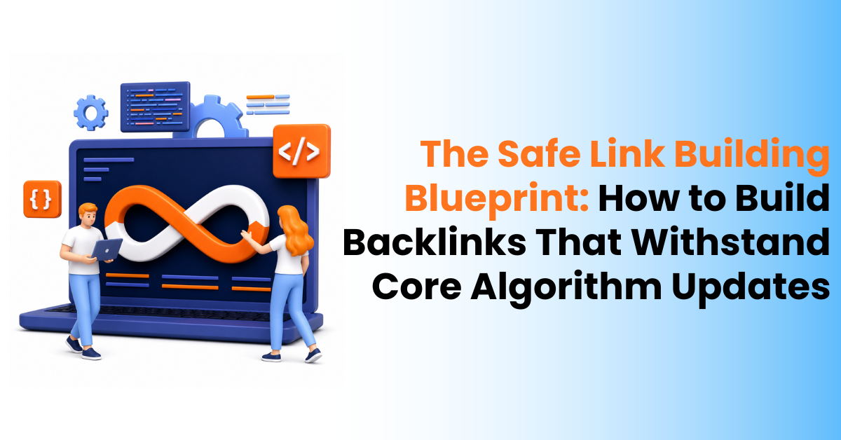 The Safe Link Building Blueprint: How to Build Backlinks That Withstand Core Algorithm Updates