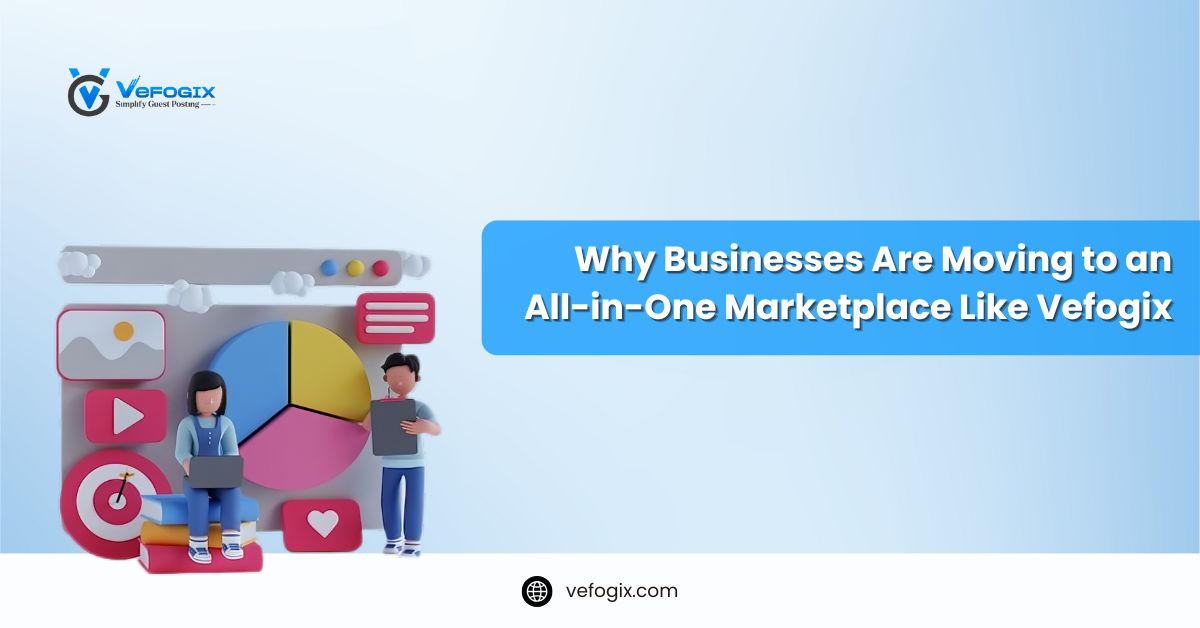 Why Businesses Are Moving to an All-in-One Marketplace Like Vefogix
